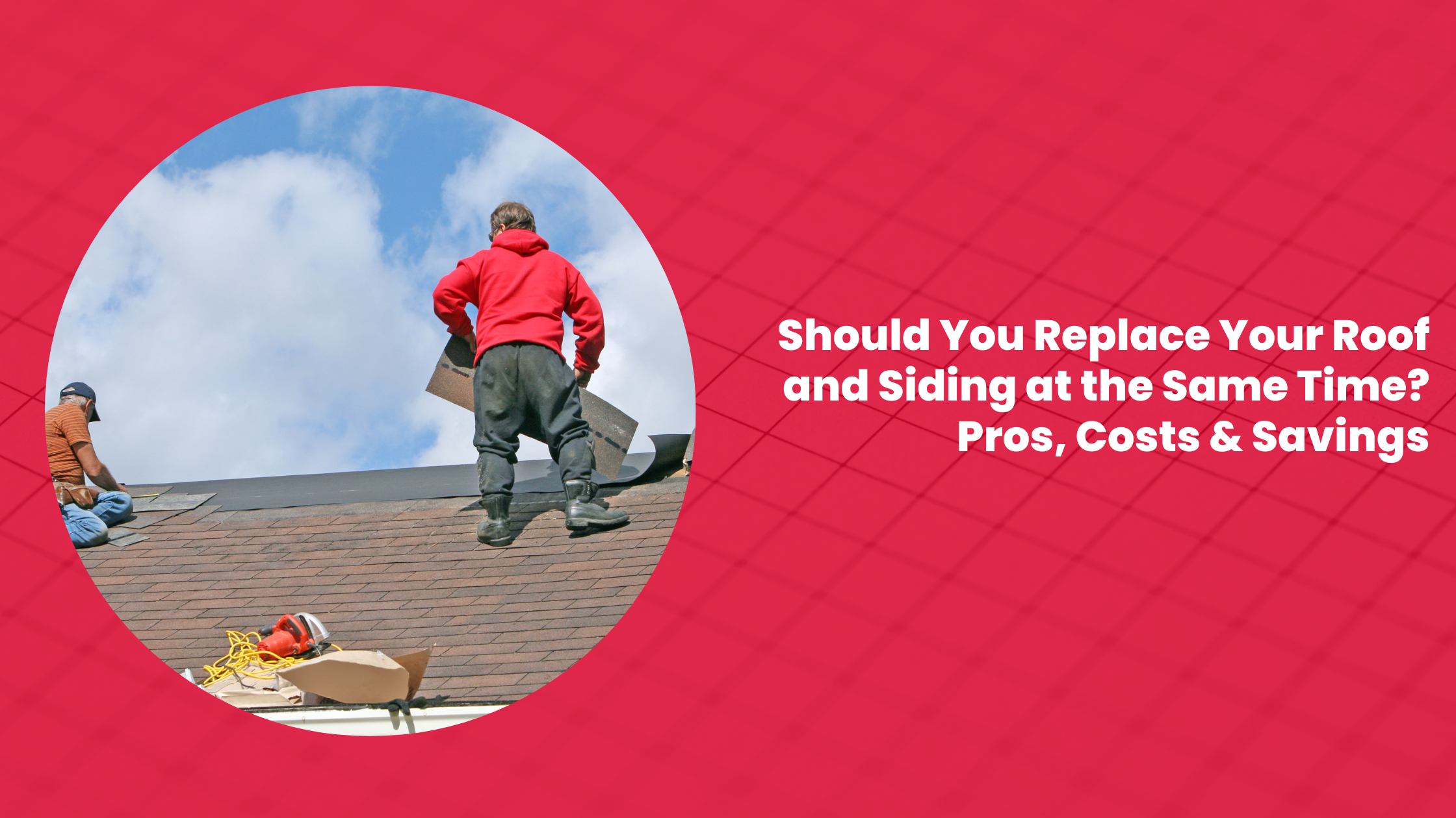 Should You Replace Your Roof and Siding at the Same Time Pros, Costs & Savings