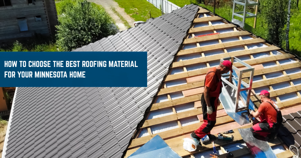 How to Choose the Best Roofing Material for Your Minnesota Home