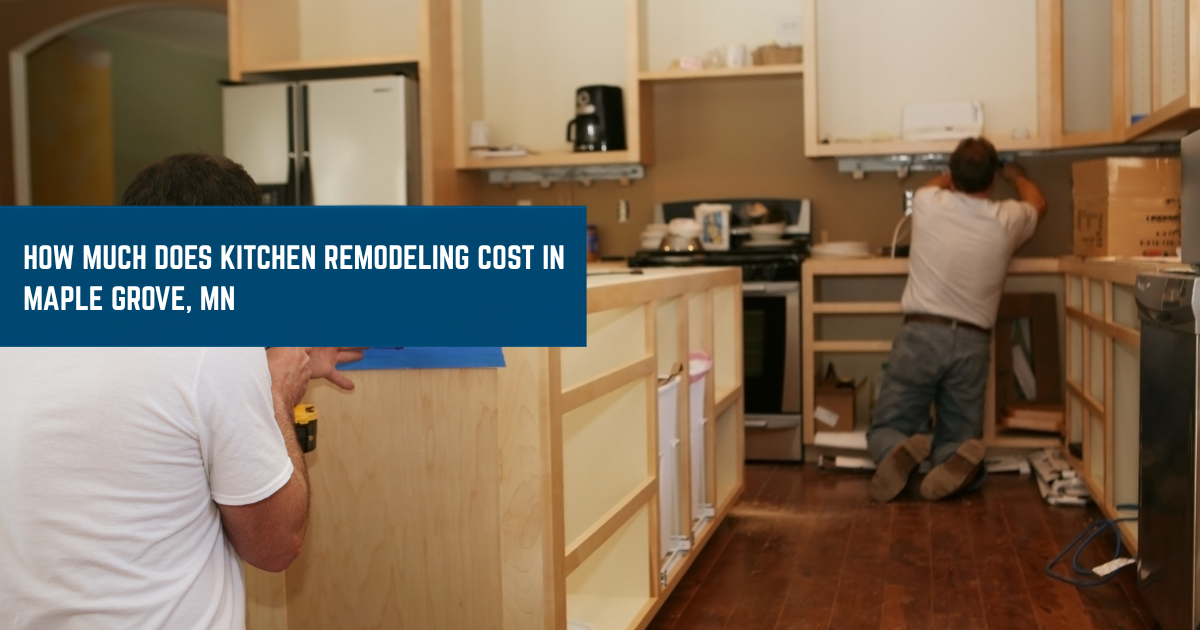 How Much Does Kitchen Remodeling Cost in Maple Grove, MN
