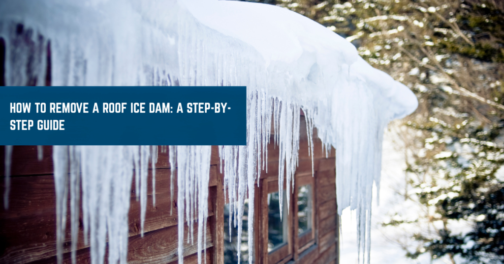 How to Remove a Roof Ice Dam A Step-by-Step Guide